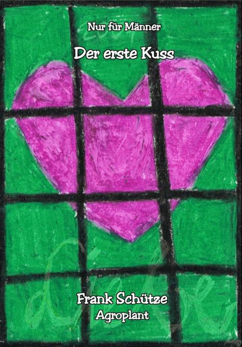 Cover of the book Der erste Kuss, (Reihe: Nur für Männer!), by Frank Schütze, Agroplant