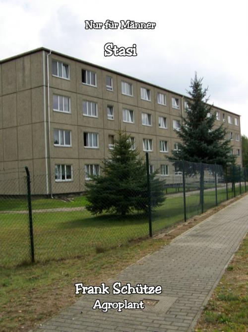 Cover of the book Wie ich der Stasi zum ersten Mal begegnete, (Reihe: Nur für Männer!), by Frank Schütze, Agroplant