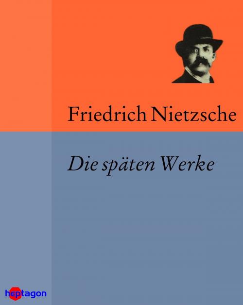 Cover of the book Die späten Werke by Friedrich Nietzsche, heptagon