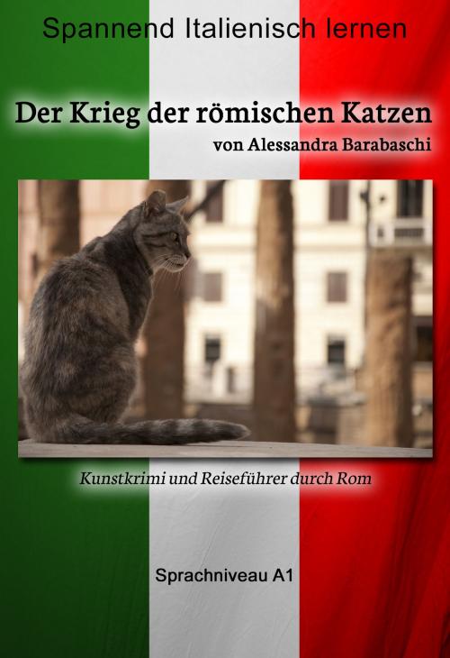 Cover of the book Der Krieg der römischen Katzen - Sprachkurs Italienisch-Deutsch A1 by Alessandra Barabaschi, mainebook Verlag