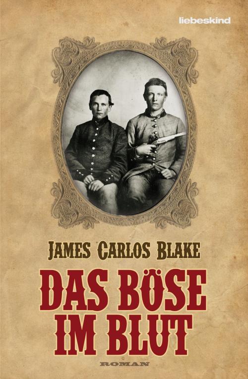 Cover of the book Das Böse im Blut by James Carlos Blake, Verlagsbuchhandlung Liebeskind