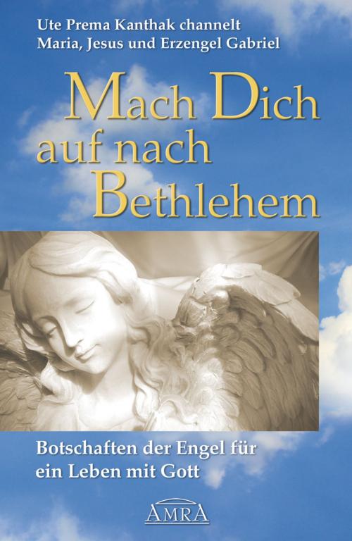 Cover of the book Mach Dich auf nach Bethlehem by Ute Prema Kanthak, AMRA Verlag