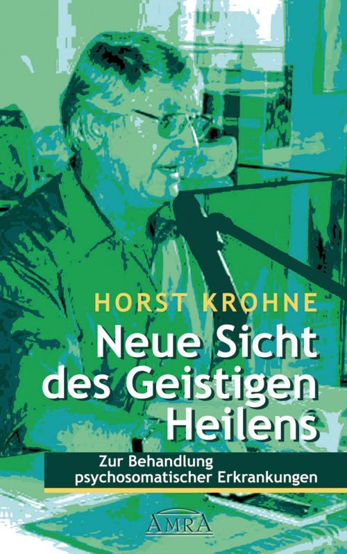 Cover of the book Neue Sicht des Geistigen Heilens by Horst Krohne, AMRA Verlag
