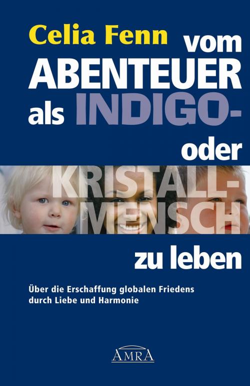 Cover of the book Vom Abenteuer, als Indigo- oder Kristallmensch zu leben by Celia Fenn, AMRA Verlag