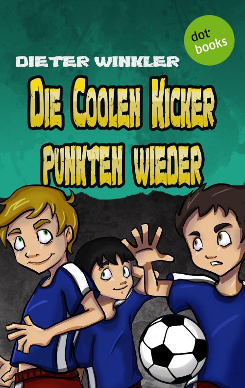 Cover of the book Die Coolen Kicker punkten wieder - Band 5 by Dieter Winkler, dotbooks GmbH