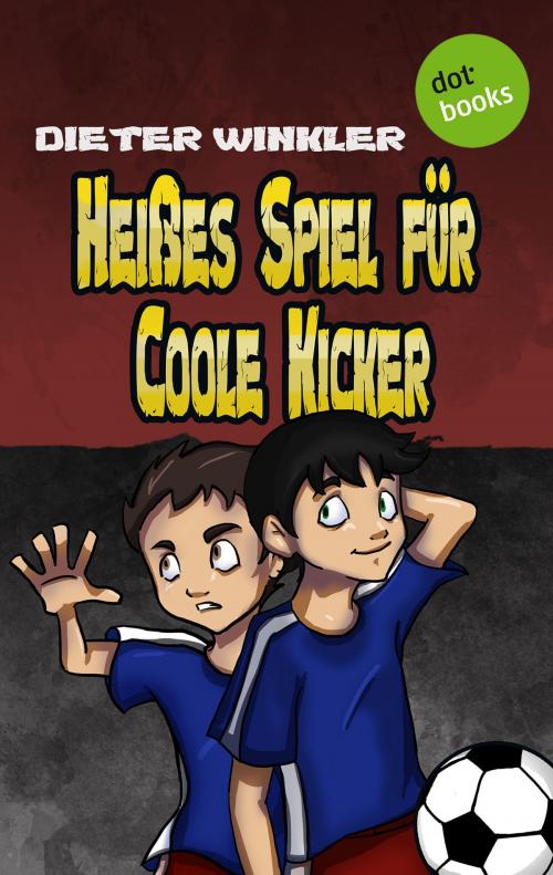Cover of the book Heißes Spiel für Coole Kicker - Band 6 by Dieter Winkler, dotbooks GmbH