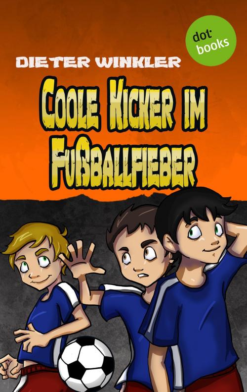 Cover of the book Coole Kicker im Fußballfieber - Band 7 by Dieter Winkler, dotbooks GmbH