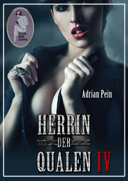 Cover of the book Herrin der Qualen 4 by Adrian Pein, Club der Sinne