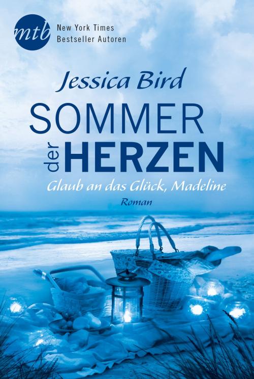 Cover of the book Sommer der Herzen: Glaub an das Glück, Madeline by Jessica Bird, MIRA Taschenbuch