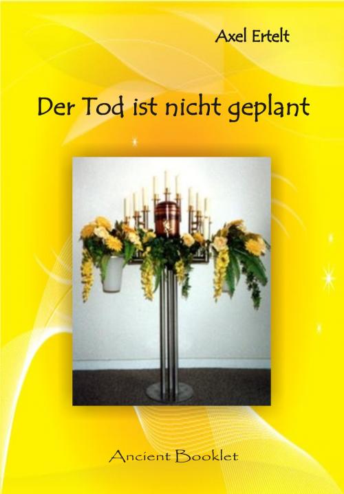 Cover of the book Der Tod ist nicht geplant by Axel Ertelt, Ancient Mail
