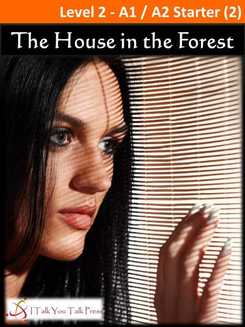 Cover of the book The House in the Forest by I Talk You Talk Press, I Talk You Talk Press