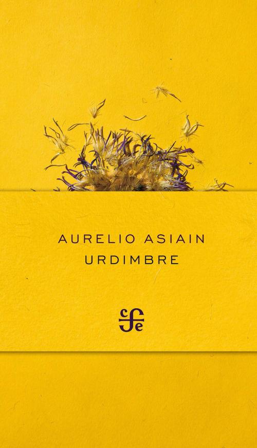 Cover of the book Urdimbre by Aurelio Asiain, Fondo de Cultura Económica