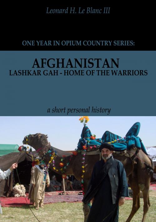 Cover of the book Afghanistan: Lashkar Gah - Home of the Warriors Part I by Leonard H. Le Blanc III, Proglen