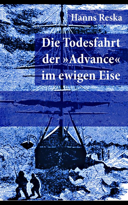 Cover of the book Die Todesfahrt der "Advance" im ewigen Eise by Hanns Reska, e-artnow