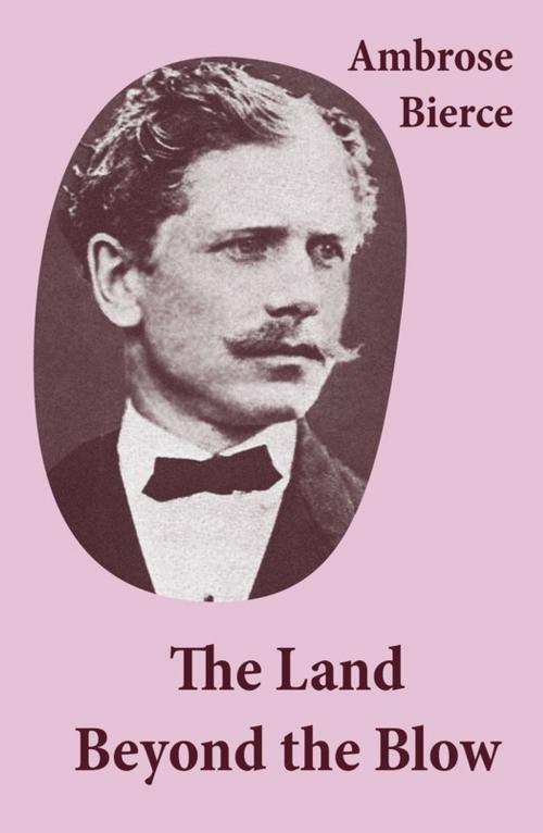 Cover of the book The Land Beyond the Blow (After the method of Swift, who followed Lucian, and was himself followed by Voltaire and many others) by Ambrose Bierce, e-artnow