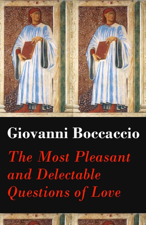 Cover of the book The Most Pleasant and Delectable Questions of Love (The Unabridged Original English Translation) by Giovanni  Boccaccio, e-artnow