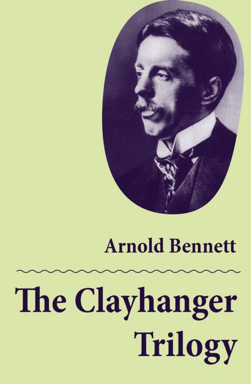 Cover of the book The Clayhanger Trilogy (Consisting of Clayhanger + Hilda Lessways + These Twain) by Arnold Bennett, e-artnow