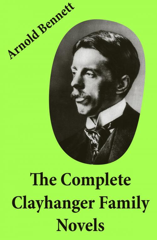Cover of the book The Complete Clayhanger Family Novels (Clayhanger + Hilda Lessways + These Twain + The Roll Call) by Arnold  Bennett, e-artnow