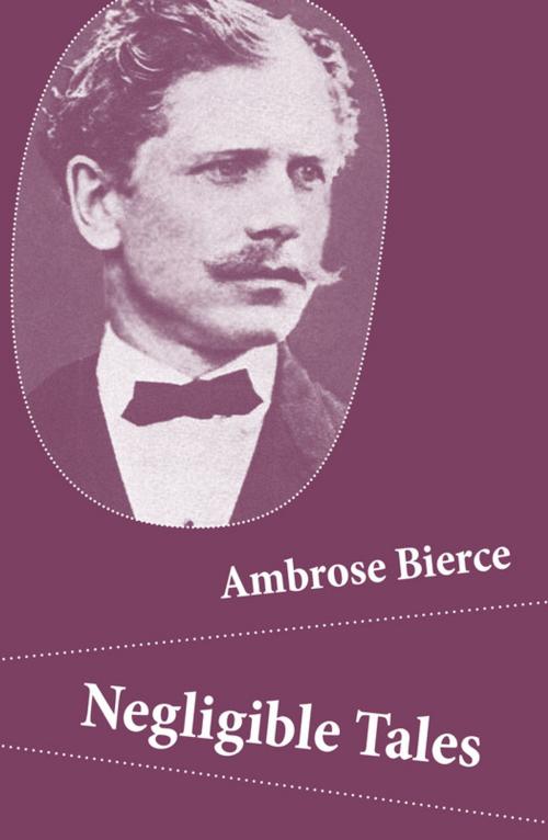 Cover of the book Negligible Tales (14 Unabridged Tales) by Ambrose Bierce, e-artnow