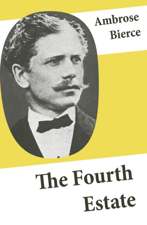 Cover of the book The Fourth Estate (4 Satirical Stories about Journalists and Politicians) by Ambrose Bierce, e-artnow