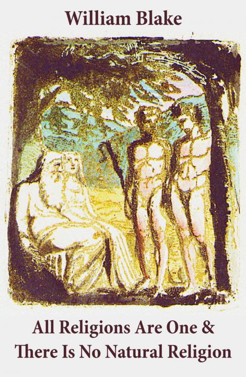Cover of the book All Religions Are One & There Is No Natural Religion (Illuminated Manuscript with the Original Illustrations of William Blake) by William Blake, e-artnow