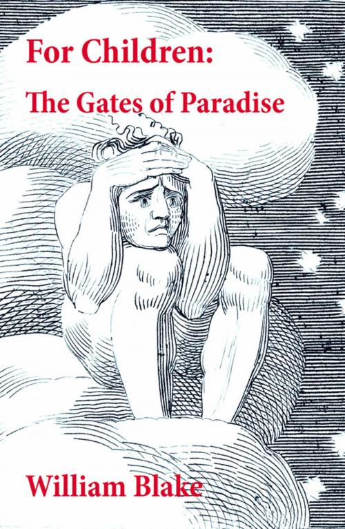 Cover of the book For Children: The Gates of Paradise (Illuminated Manuscript with the Original Illustrations of William Blake) by William Blake, e-artnow