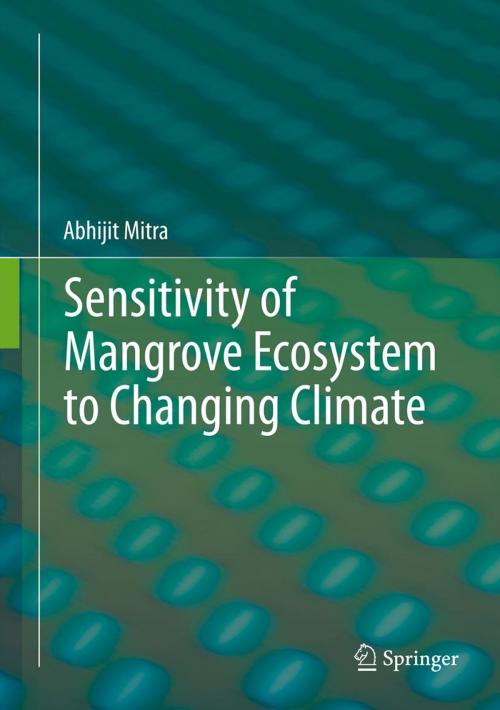 Cover of the book Sensitivity of Mangrove Ecosystem to Changing Climate by Abhijit Mitra, Springer India