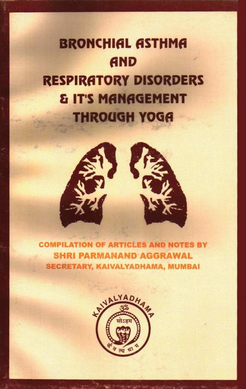 Cover of the book Bronchial Asthma And Respiratory Disorders & It's Management Through Yoga by Shri Parmananda Aggrawal, Shri Parmananda Aggrawal