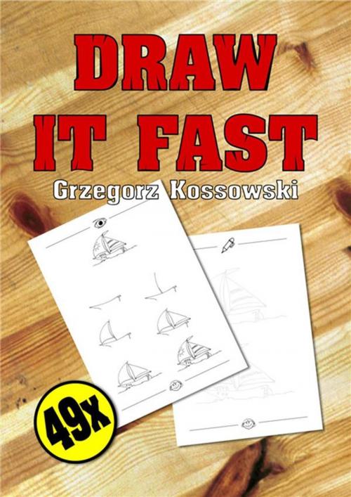 Cover of the book Draw it fast by Grzegorz Kossowski, e-bookowo.pl
