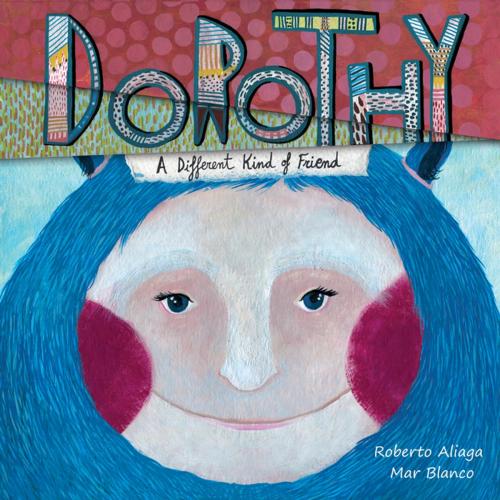 Cover of the book Dorothy - A Different Kind of Friend by Roberto Aliaga, Cuento de Luz