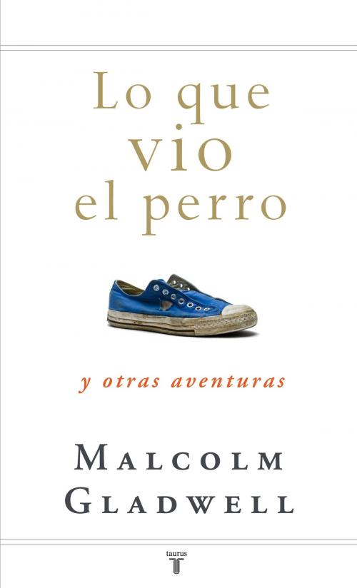Cover of the book Lo que vio el perro by Malcolm Gladwell, Penguin Random House Grupo Editorial España