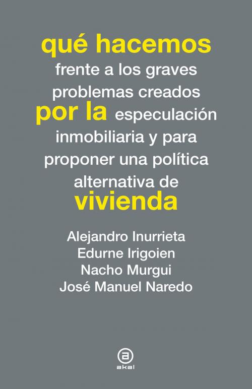 Cover of the book Qué hacemos por la vivienda by Alejandro Inurrieta, Edurne Irigoien, Nacho Murgui, José Manuel Naredo, Ediciones Akal