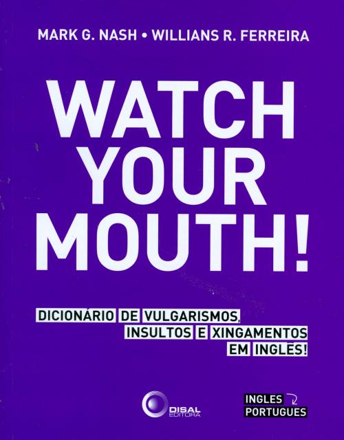 Cover of the book Watch your mouth! by Mark Guy Nash, Willians Ramos Ferreira, Disal Editora
