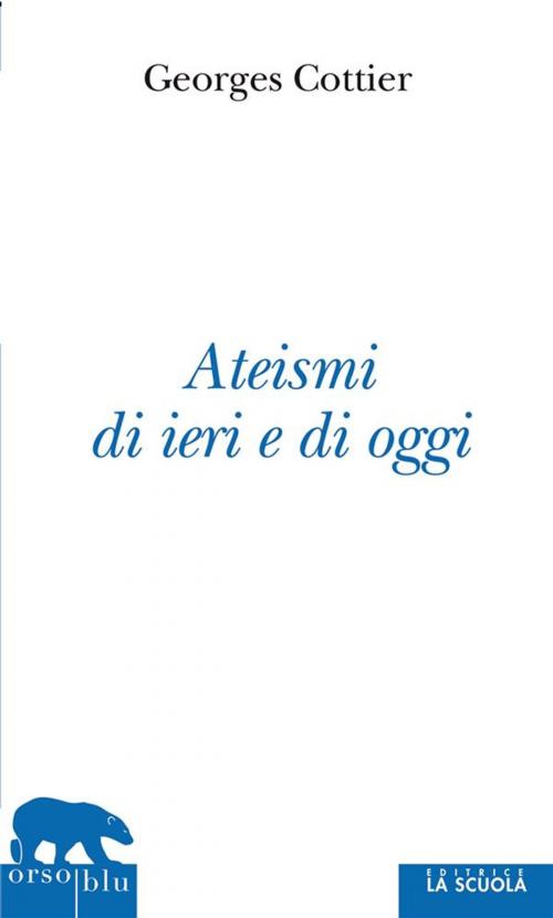 Cover of the book Ateismi di ieri e di oggi by Georges Cottier, La Scuola