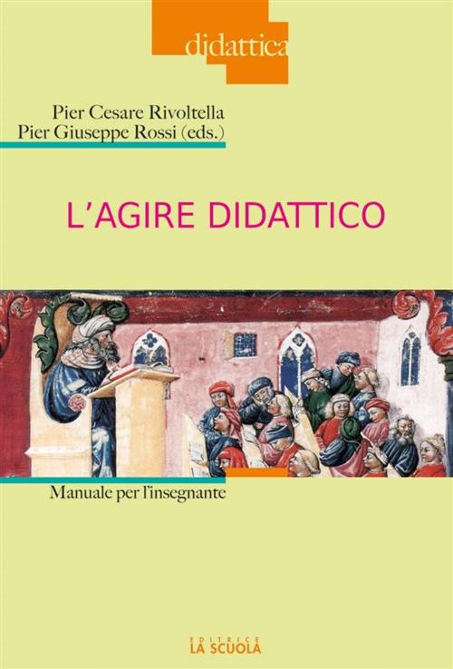 Cover of the book L'agire didattico by Pier Cesare Rivoltella, Pier Giuseppe Rossi, La Scuola