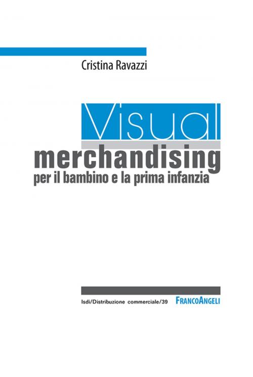 Cover of the book Visual merchandising per il bambino e la prima infanzia by Cristina Ravazzi, Franco Angeli Edizioni