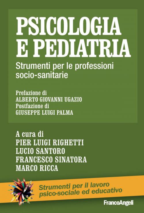 Cover of the book Psicologia e pediatria. Strumenti per le professioni socio-sanitarie by AA. VV., Franco Angeli Edizioni