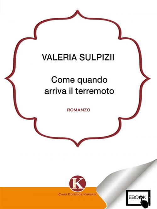 Cover of the book Come quando arriva il terremoto by Valeria Sulpizii, Kimerik