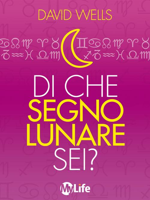 Cover of the book Di che Segno Lunare sei? by David Wells, mylife