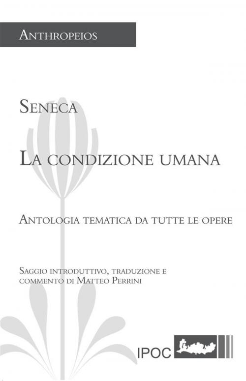 Cover of the book Seneca. La condizione umana by Matteo Perrini, IPOC Italian Path of Culture