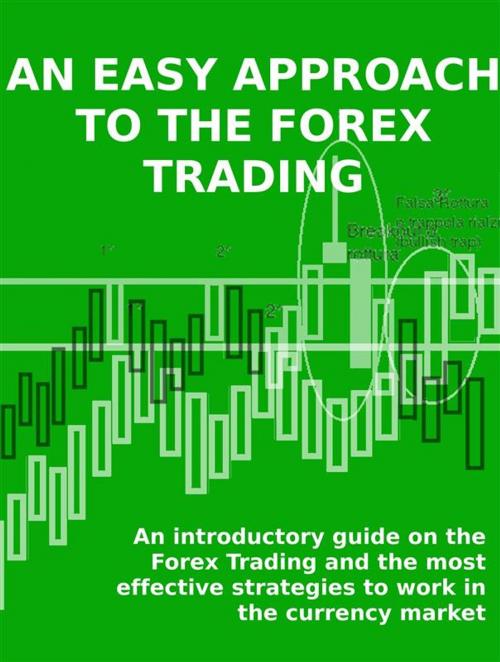Cover of the book AN EASY APPROACH TO THE FOREX TRADING - An introductory guide on the Forex Trading and the most effective strategies to work in the currency market. by Stefano Calicchio, Stefano Calicchio