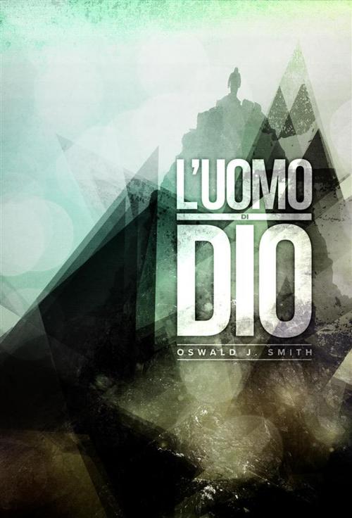 Cover of the book L'uomo di Dio by Oswald J. Smith, ADI-MEDIA