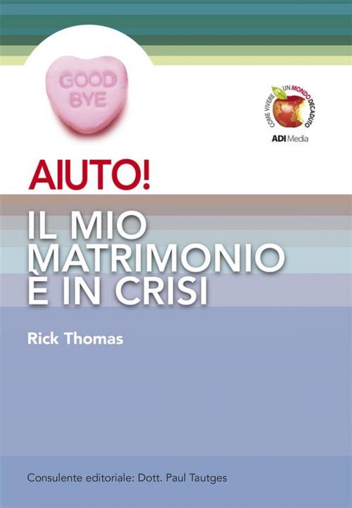 Cover of the book AIUTO! Il mio matrimonio è in crisi by Rick Thomas, ADI-MEDIA