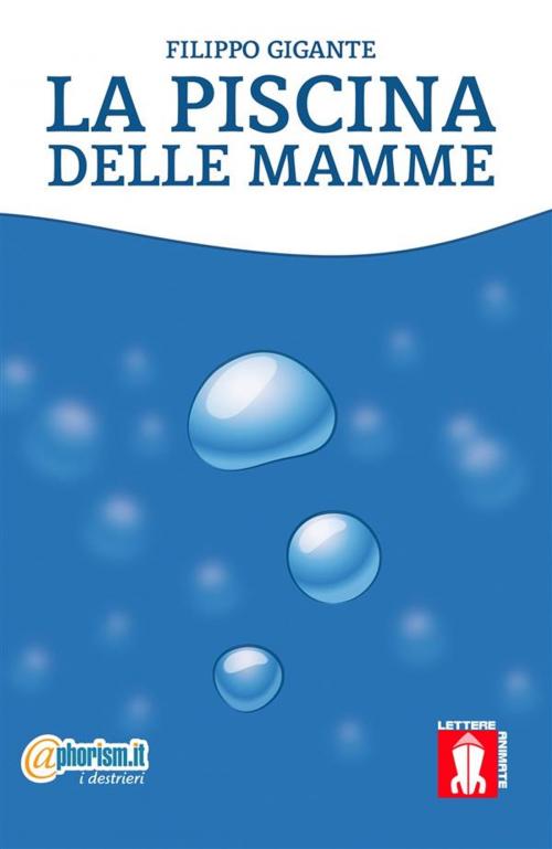 Cover of the book La piscina delle mamme by Filippo Gigante, Lettere Animate Editore