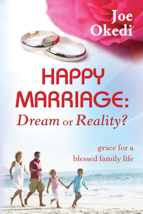 Cover of the book Happy Marriage: Dream or Reality? by Joe Okedi, Evangelista Media srl