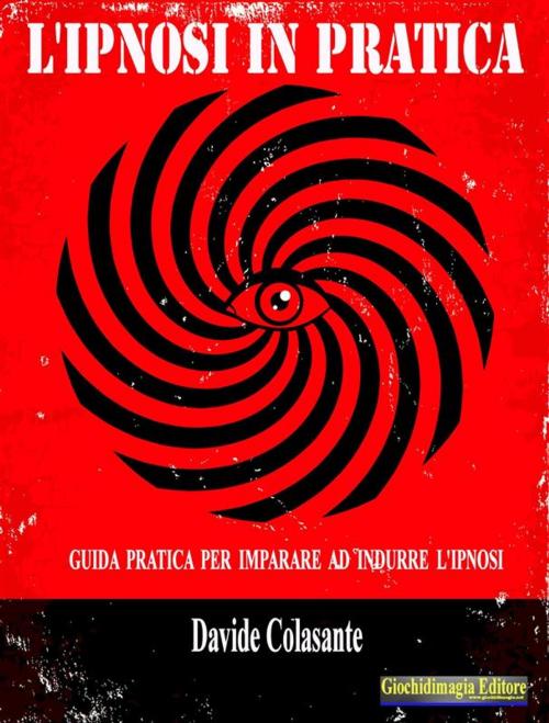Cover of the book L'ipnosi in pratica by Davide Colasante, Giochidimagia Editore