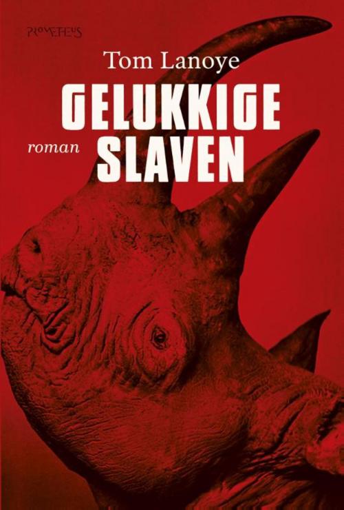 Cover of the book Gelukkige slaven by Tom Lanoye, Prometheus, Uitgeverij