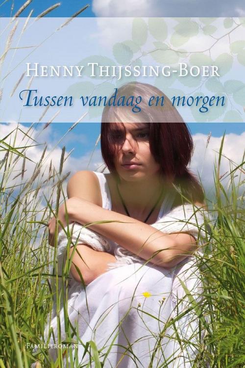 Cover of the book Tussen vandaag en morgen by Henny Thijssing-Boer, VBK Media