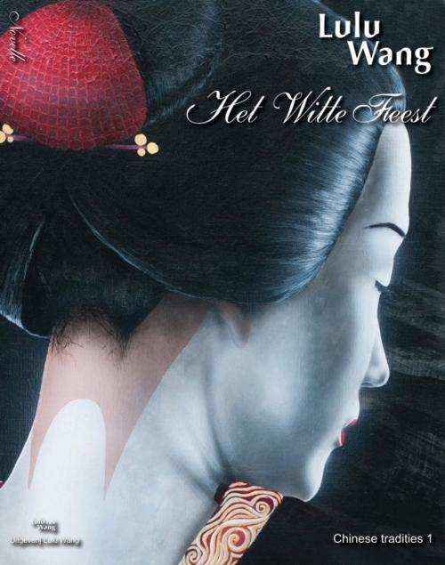 Cover of the book Het Witte Feest by Lulu Wang, Uitgeverij Lulu Wang
