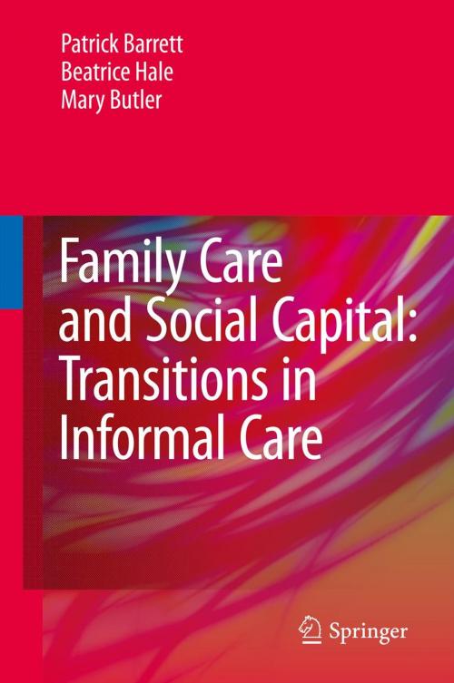 Cover of the book Family Care and Social Capital: Transitions in Informal Care by Patrick Barrett, Beatrice Hale, Mary Butler, Springer Netherlands